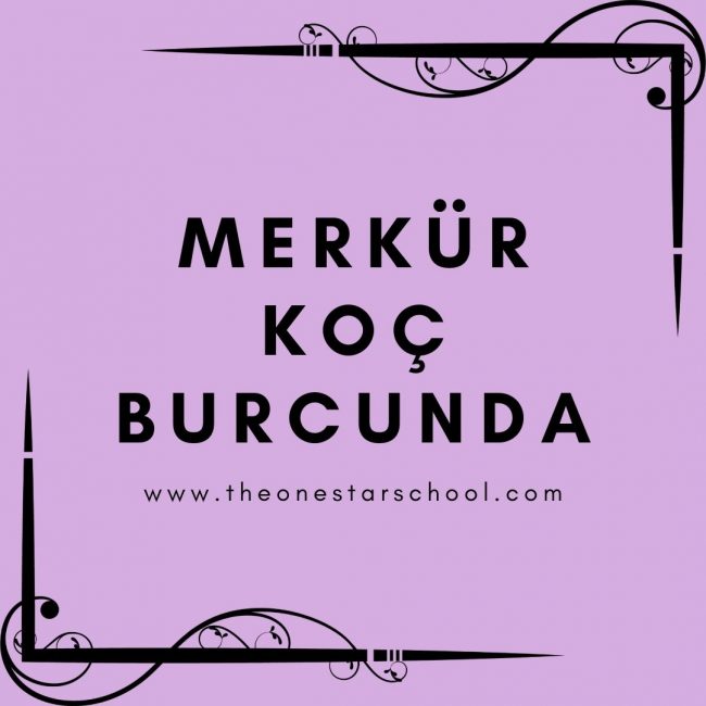 Merkür Koç Burcunda